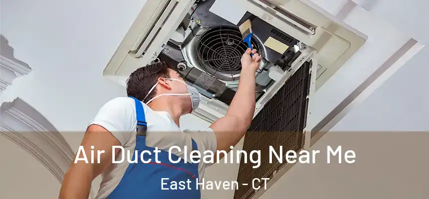  Air Duct Cleaning Near Me East Haven - CT