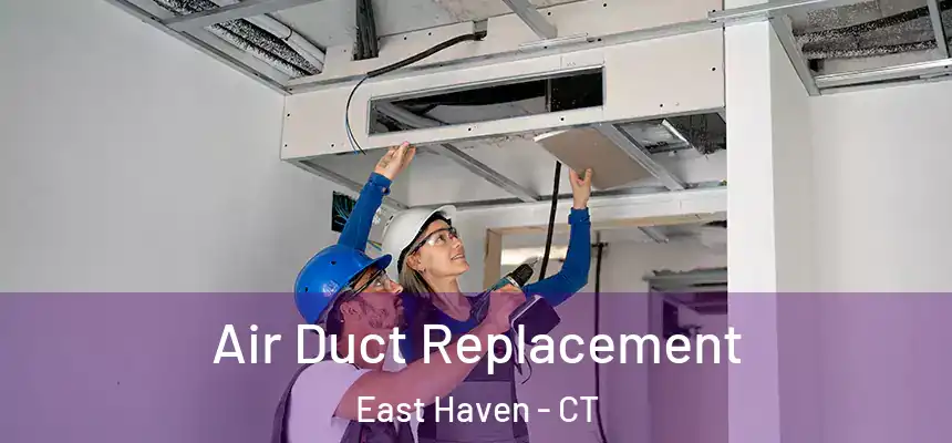  Air Duct Replacement East Haven - CT