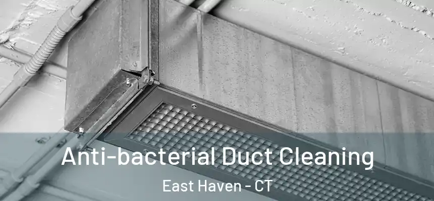  Anti-bacterial Duct Cleaning East Haven - CT