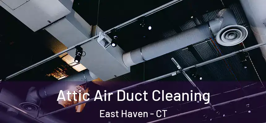  Attic Air Duct Cleaning East Haven - CT