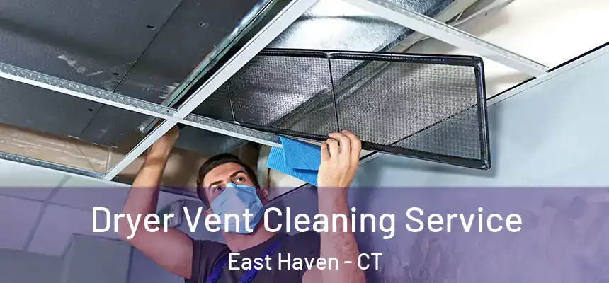 Dryer Vent Cleaning Service East Haven - CT
