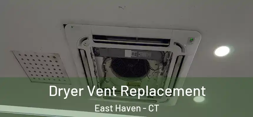  Dryer Vent Replacement East Haven - CT