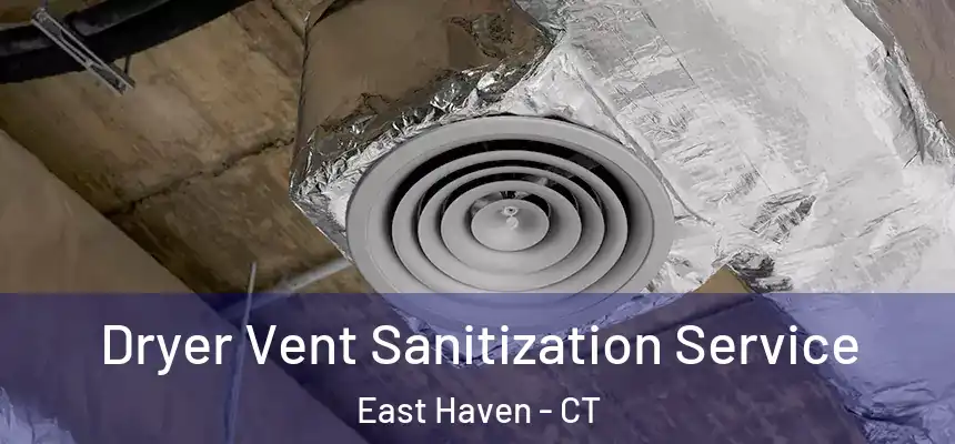  Dryer Vent Sanitization Service East Haven - CT