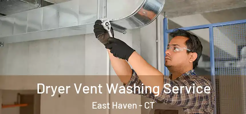 Dryer Vent Washing Service East Haven - CT
