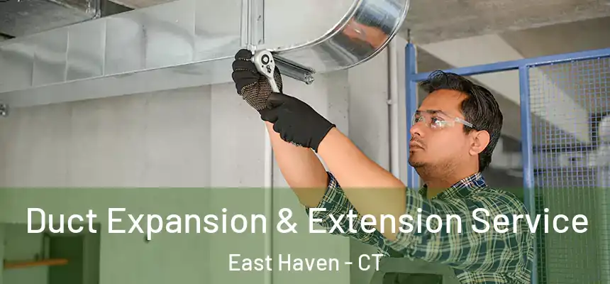  Duct Expansion & Extension Service East Haven - CT