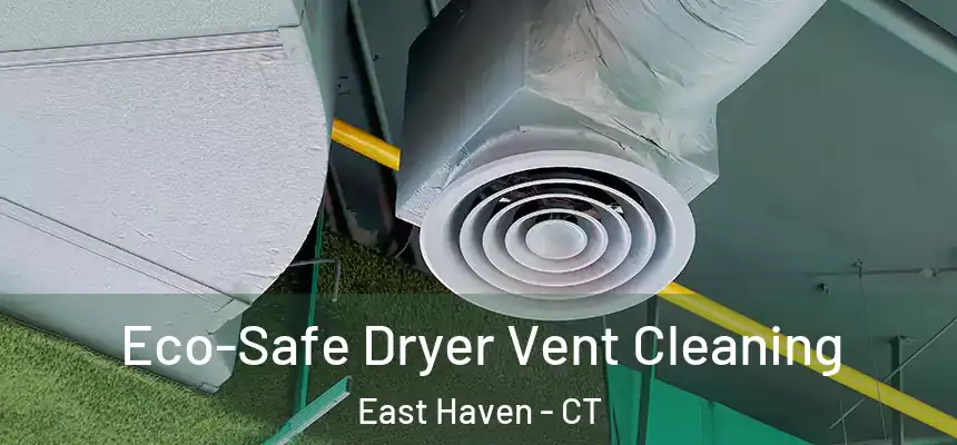 Eco-Safe Dryer Vent Cleaning East Haven - CT