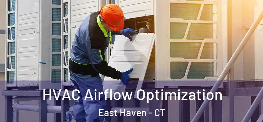  HVAC Airflow Optimization East Haven - CT