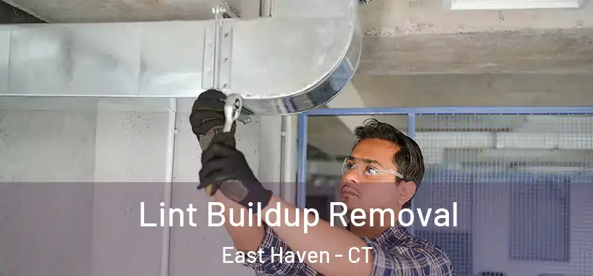  Lint Buildup Removal East Haven - CT