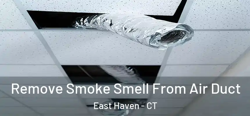 Remove Smoke Smell From Air Duct East Haven - CT