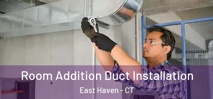  Room Addition Duct Installation East Haven - CT